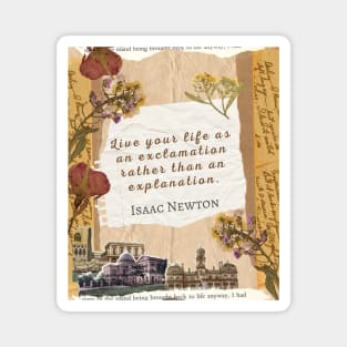 Isaac Newton quote: Live your life as an exclamation rather than an explanation. Magnet