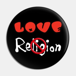 Love NOT Religion - Back Pin