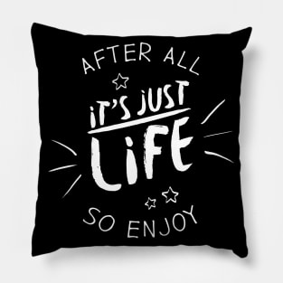 After all it`s just life so enjoy (white) Pillow