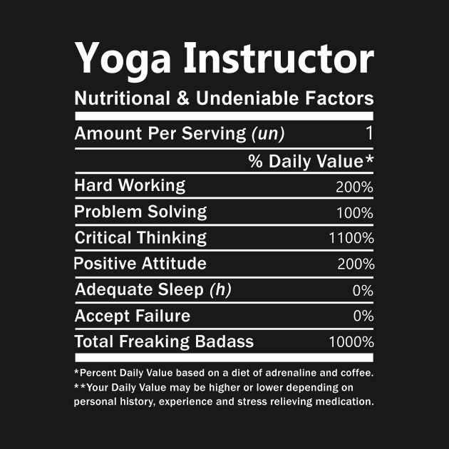 Yoga Instructor T Shirt - Nutritional and Undeniable Factors Gift Item Tee by Ryalgi