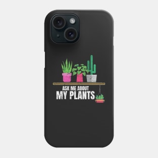 Ask me about my plants Phone Case