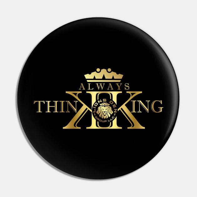 Gold Always Think King T-shirt Pin by LIONSDENGROUPLLC777