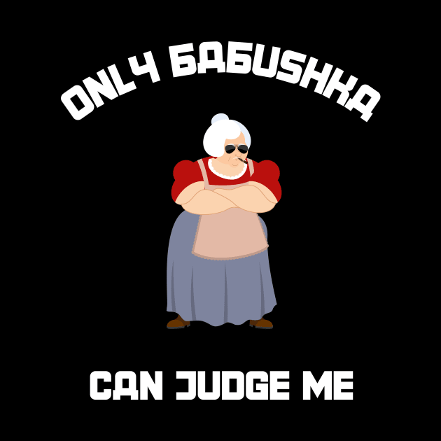 Only Babushka Can Judge Me by SybaDesign