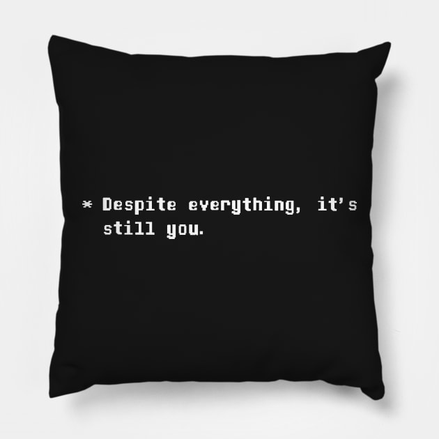 Despite everything, its still you Undertale Quote Pillow by Mayfully