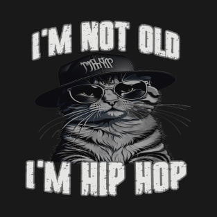 I'm Not Old I'm Hip Hop T-Shirt