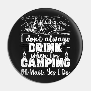 I Don't Always Drink When I'm Camping Oh Wait Yes I Do Beer graphic Pin