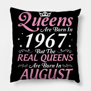 Queens Are Born In 1967 But The Real Queens Are Born In August Happy Birthday To Me Mom Aunt Sister Pillow