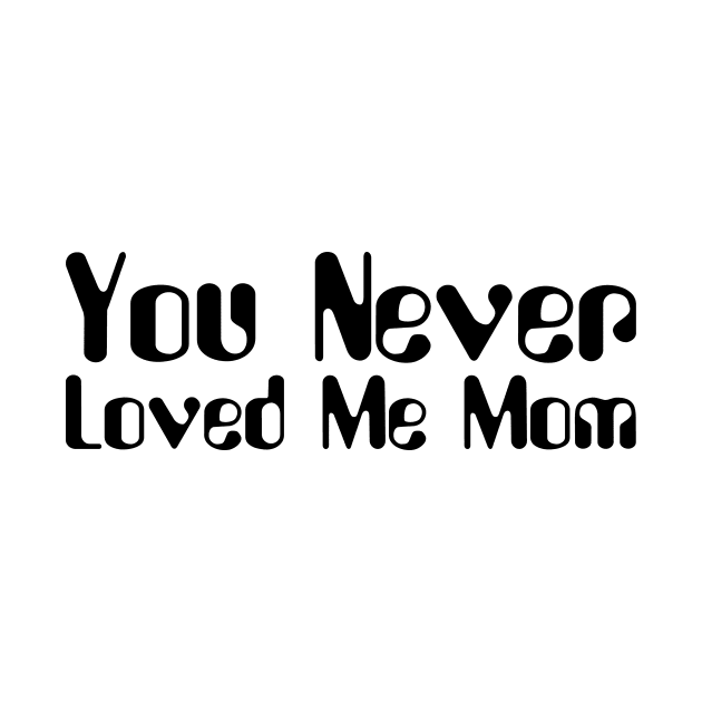 You Never Loved Me Mom meme saying by star trek fanart and more