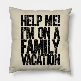 Help Me I'm On Family Vacation Pillow