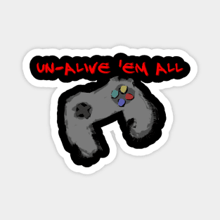 Un-alive 'em all Magnet