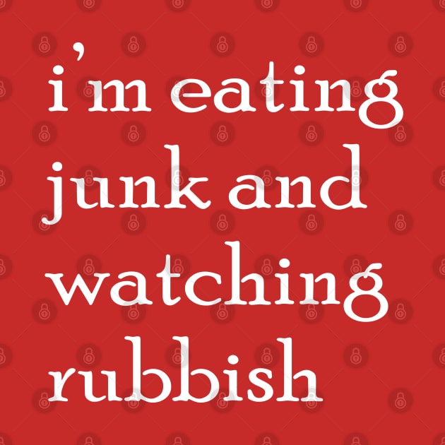 I'm Eating Junk And Watching Rubbish by theboonation8267