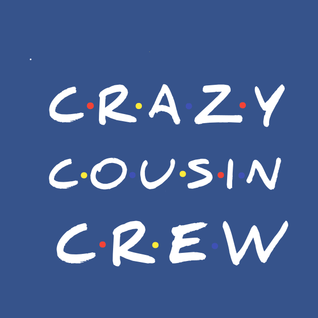 Crazy Cousin Crew T-Shirt by FouadBelbachir46