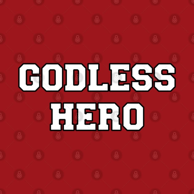 Godless Hero by GodlessThreads