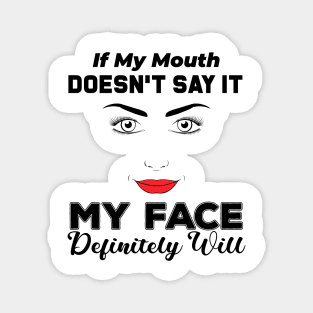 If My Mouth Doesn't Say It My Face Definitely Will - Funny Summer Sayings Quotes Sarcastic Gift Magnet