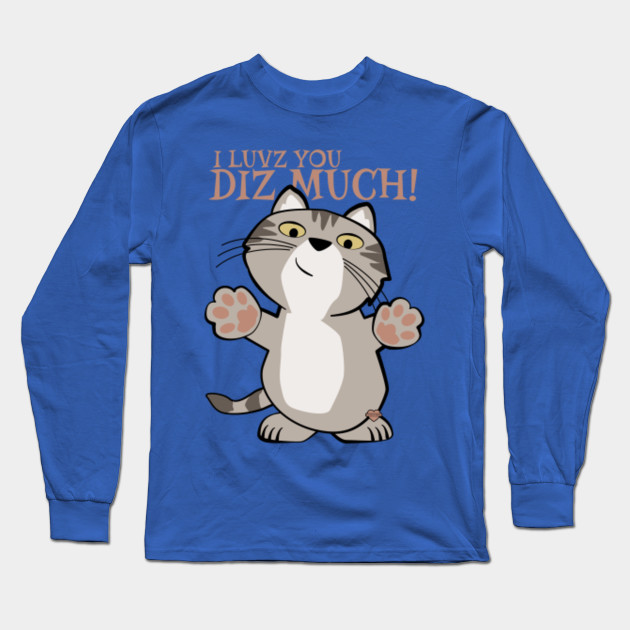 I Luvz You Diz Much Cat Love Long Sleeve T Shirt Teepublic Facebook gives people the power to share and makes the world. teepublic