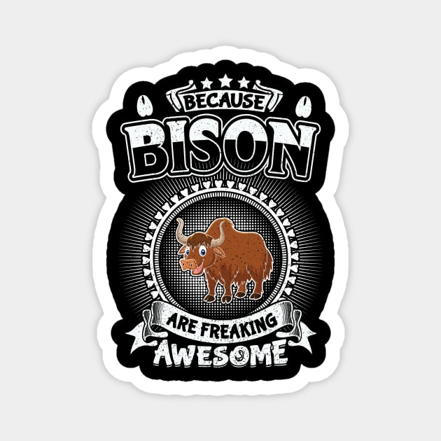 Bison Are Freaking Awesome Cool Bison lover Gifts Magnet by QualityDesign