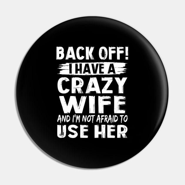 Back Off I Have A Crazy Wife And I'm Not Afraid To Use Her Funny Shirt Pin by Alana Clothing