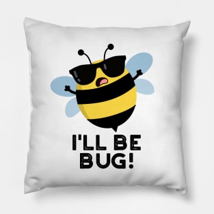 I'll Be Bug Funny Movie Phrase Bee Pun Pillow