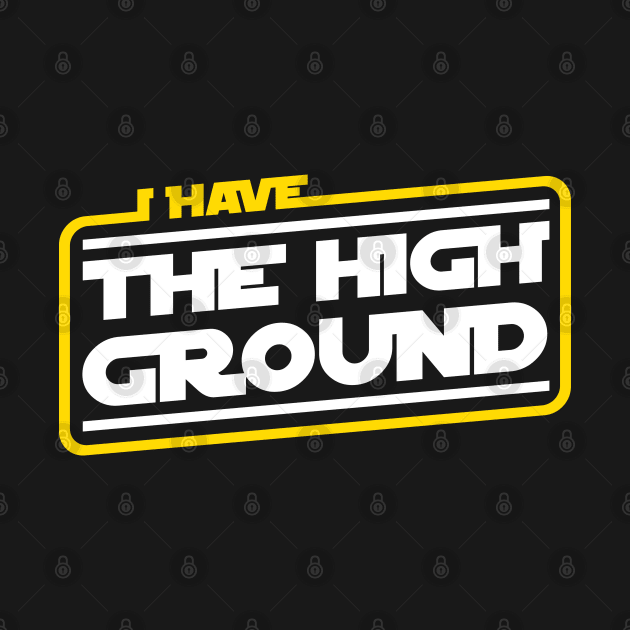 I Have The High Ground by Cinestore Merch