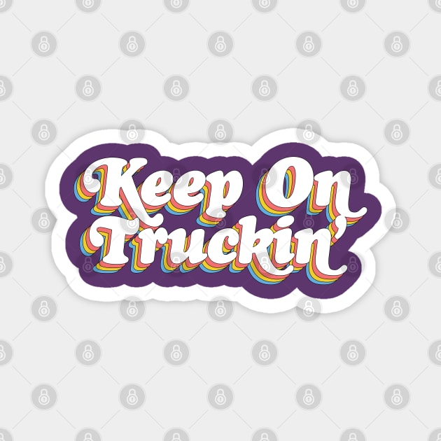 Keep On Truckin' ..... Magnet by DankFutura