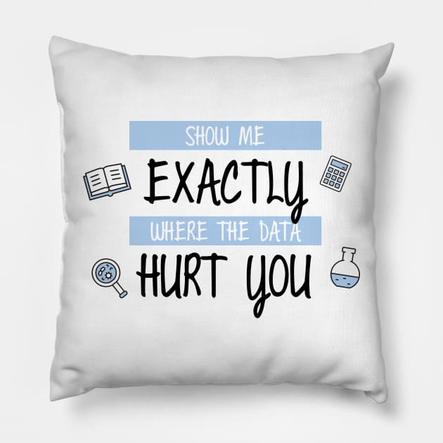 Show Me Where the Data Hurt You Pillow by Venus Complete