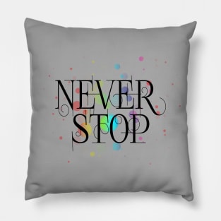 Never stop Pillow