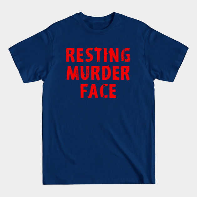 Resting murder face. Distressed red grunge design. Funny quote. Bitch face. - Resting Bitch Face - T-Shirt