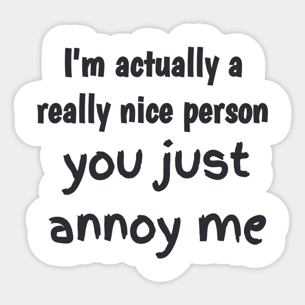 I'm Actually A Really Nice Person - Im Actually Really Nice - Sticker |  Teepublic