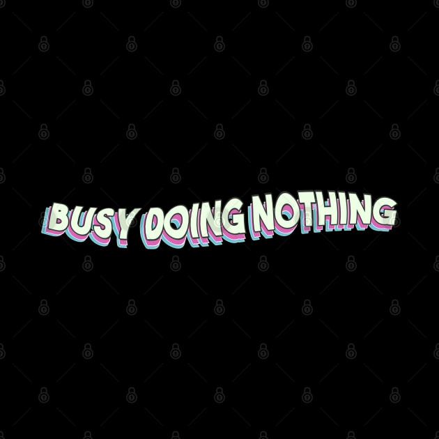 Busy Doing Nothing by Egit