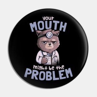 Your Mouth Might Be the Problem - Cat Funny Grumpy Cute Gift Pin