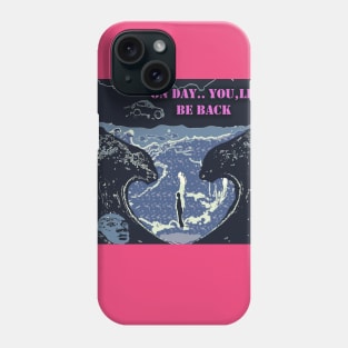 on day..  you,ll be back Phone Case