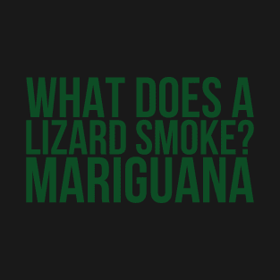 What Does A Lizard Smoke Mariguana T-Shirt