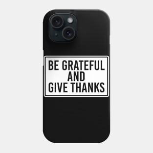 Be Grateful And Give Thanks Phone Case