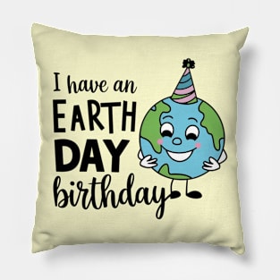 I Have An Earth Day Birthday Pillow