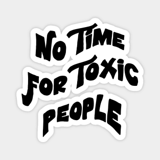 No Time For Toxic People Magnet