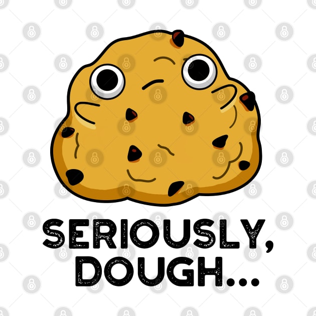 Seriously Dough Cute Baking Food Pun by punnybone