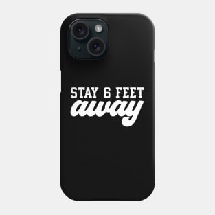 Stay 6 Feet Away Phone Case