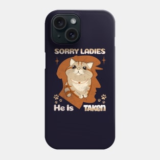 Sorry Ladies, He is Taken cat Valentine Phone Case