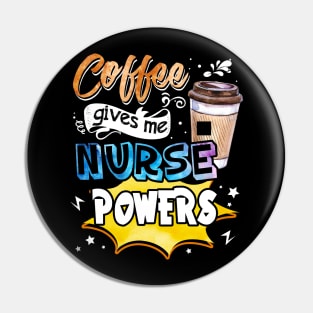 Coffee Gives Me Nurse Powers Pin