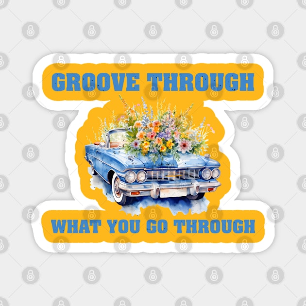 Groove through what you go through. Magnet by XOXO VENUS