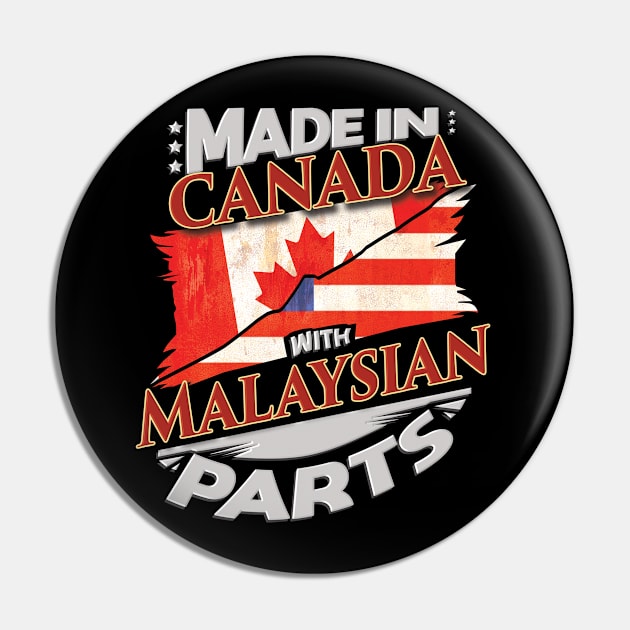 Made In Canada With Malaysian Parts - Gift for Malaysian From Malaysia Pin by Country Flags