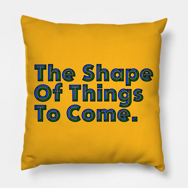 Good Things Come - The Shape of Things to Come - Good Things Take Time Pillow by ballhard