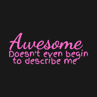 Awesome doesn't Describe me Pink T-Shirt