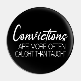 Convictions are more often caught than taught, Pin