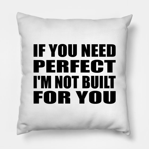 IF YOU NEED PERFECT I'M NOT BUILT FOR YOU Pillow by Geometric Designs