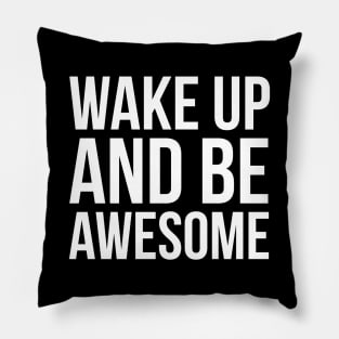 Wake Up and Be Awesome Pillow