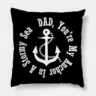 DAD YOU'RE MY ANCHOR IN A STORMY SEA- father's day Pillow