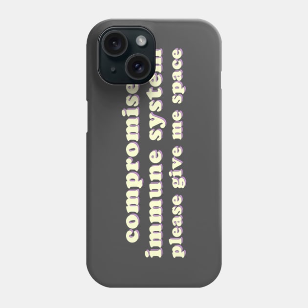 Compromised Immune System - Please Give Me Space Phone Case by uncommonoath