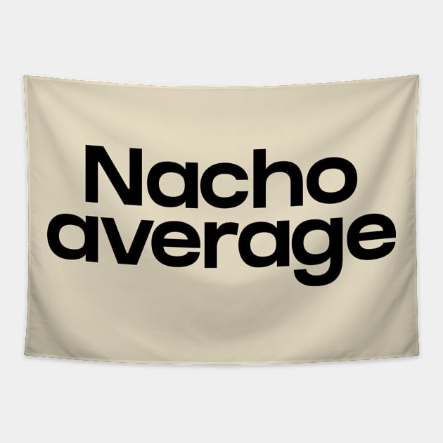 Nacho average Tapestry by NomiCrafts