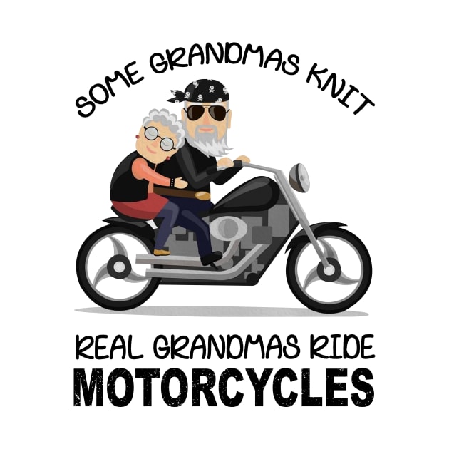 Some Grandmas Knit Real Grandmas Ride Motorcycles by Rumsa